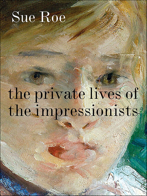 Title details for The Private Lives of the Impressionists by Sue Roe - Available